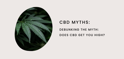 Debunking the Myth: Does CBD Get You High?