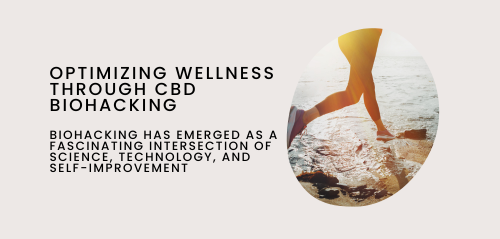 Optimizing Wellness Through CBD Biohacking